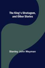 The King's Stratagem, and Other Stories af Stanley John Weyman