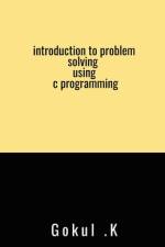 introduction to problem solving using c programming af Gokul. k