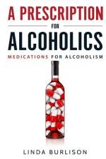 Prescription for Alcoholics - Medications for Alcoholism af Burlison Linda Burlison
