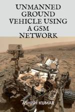 Unmanned Ground Vehicle Using a GSM Network af Adwitya Adwitya