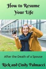 How to Resume Your Life: After the Death of a Spouse af Rick And Cindy Palmacci