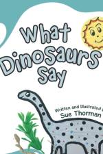 What Dinosaurs Say af Sue Thorman