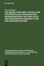Die Bedeutung der vitalen und postmortalen organischen Bodensubstanz aus der Sicht der Bodenfruchtbarkeit und des Bodenschutzes af Georg Muller