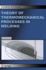 Theory of Thermomechanical Processes in Welding af Andrzej Sluzalec