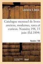 Catalogue mensuel de livres anciens, modernes, rares et curieux. Numéro 198, 15 juin af Librairie T Belin
