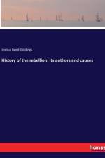 History of the rebellion: its authors and causes af Joshua Reed Giddings
