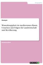 Wasserknappheit im mediterranen Raum. Ursachen und Folgen für Landwirtschaft und Bevölkerung af Anonym