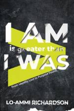 I Am is Greater Than I Was: From Identity Lost to Purpose Found af Lo-Ammi Richardson