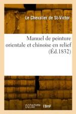 Manuel de peinture orientale et chinoise en relief af Le Chevalier de Saint-Victor