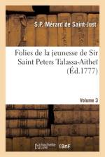 Folies de la jeunesse de Sir Saint Peters Talassa-Aitheï. Volume 3 af Simon-Pierre Merard De Saint-Just