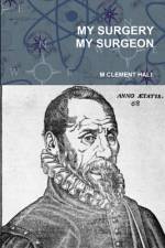 MY SURGERY MY SURGEON af M Clement Hall