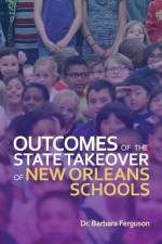 Outcomes of the State Takeover of New Orleans Schools af Barbara Ferguson