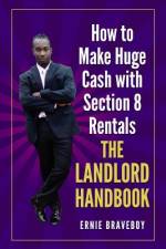 How to Make Huge Cash with Section 8 Rentals the Landlord Handbook af Ernie Braveboy