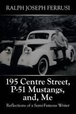 195 Centre Street, P-51 Mustangs, And, Me af Ralph Joseph Ferrusi
