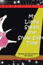 My Llama Steals the Show Every Time af Tani Adams