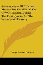Some Account Of The Lord Mayors And Sheriffs Of The City Of London, During The First Quarter Of The Seventeenth Century af George Edward Cokayne