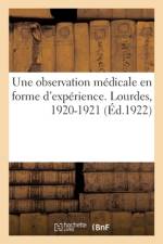 Une observation médicale presque en forme d'expérience faite à Lourdes en 1920-1921 af collectif