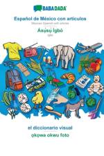 BABADADA, Espanol de Mexico con articulos - Asụ̀sụ̀ Igbo, el diccionario visual - ọkọwa okwu foto af Babadada Gmbh