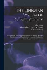 The Linnæan System of Conchology: Describing the Orders, Genera, and Species of Shells Arranged Into Divisions and Families: With a View to Facilitate af John Mawe