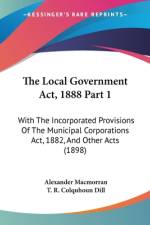 The Local Government Act, 1888 Part 1 af Alexander Macmorran