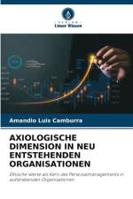 AXIOLOGISCHE DIMENSION IN NEU ENTSTEHENDEN ORGANISATIONEN af Amandio Luis Camburra
