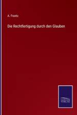 Die Rechtfertigung durch den Glauben af A. Frantz