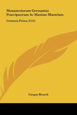Monasteriorum Germaniae Praecipuorum Ac Maxime Illustrium af Caspar Brusch