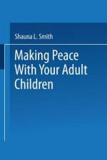 Making Peace With Your Adult Children af Shauna L. Smith