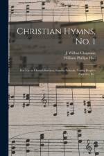 Christian Hymns, No. 1: for Use in Church Services, Sunday-schools, Young People's Societies, Etc. af William Phillips Hall