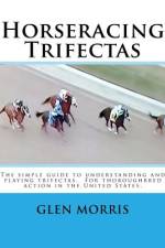 HORSERACING TRIFECTAS: THE SIMPLE GUIDE af Glen Morris