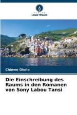 Die Einschreibung des Raums in den Romanen von Sony Labou Tansi af Chinwe Okolo