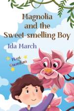 Magnolia and the Sweet-smelling Boy af Ida March