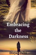 Embracing the Darkness af Divya Dalvi