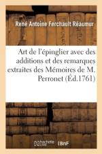 Art de l'epinglier avec des additions et des remarques extraites des Memoires de M. Perronet af Reaumur-R