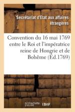 Convention entre le Roi et l'imperatrice reine de Hongrie et de Boheme du 16 mai 1769 af Secretariat d'Etat
