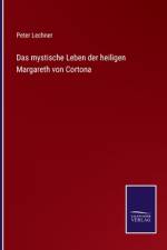 Das mystische Leben der heiligen Margareth von Cortona af Peter Lechner