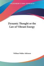 Dynamic Thought or the Law of Vibrant Energy af William Walker Atkinson
