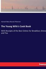 The Young Wife's Cook Book af Hannah Mary Bouvier Peterson