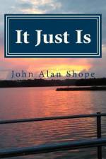 It Just Is af Shope John Alan Shope