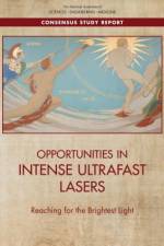 Opportunities in Intense Ultrafast Lasers: Reaching for the Brightest Light af National Academies Of Sciences Engineeri