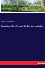 Dramatische Schriften und Studien über das Leben af Heinrich Baumgartner