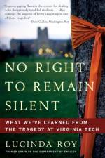 No Right to Remain Silent: What We've Learned from the Tragedy at Virginia Tech af Lucinda Roy