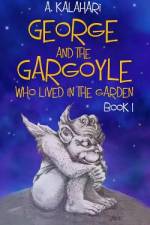 George and the Gargoyle who lived in the Garden af A. Kalahari