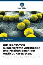 Auf Ribosomen ausgerichtete Antibiotika und Mechanismen der Antibiotikaresistenz af Ülar Allas