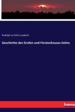 Geschichte des Grafen und Fürstenhauses Solms af Rudolph Zu Solms-Laubach