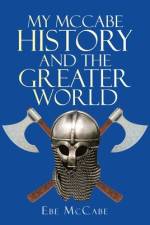 My Mccabe History and the Greater World af Ebe McCabe