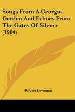 Songs From A Georgia Garden And Echoes From The Gates Of Silence (1904) af Robert Loveman