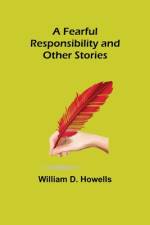 A Fearful Responsibility and Other Stories af William D Howells
