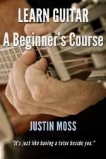 Learn Guitar: A Beginner's Course af Justin Moss