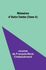 Mémoires d'Outre-Tombe (Tome 4) af Vicomte de Chateaubriand